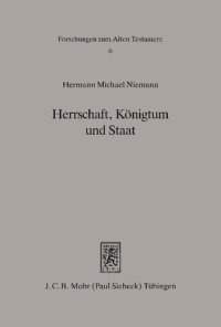 cover of the book Herrschaft, Königtum und Staat: Skizzen zur soziokulturellen Entwicklung im monarchischen Israel