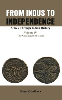 cover of the book From Indus to Independence- A Trek Through Indian History: Vol IV The Onslaught of Islam