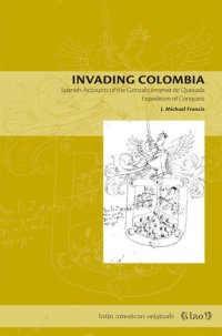 cover of the book Invading Colombia: Spanish Accounts of the Gonzalo Jiménez de Quesada Expedition of Conquest