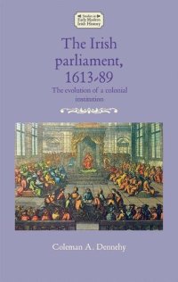 cover of the book The Irish parliament, 1613–89: The evolution of a colonial institution