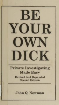 cover of the book Be Your Own Dick: Private Investigating Made Easy