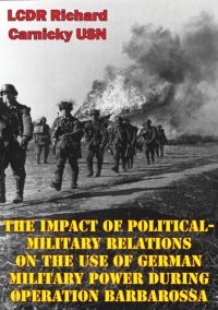 cover of the book The Impact Of Political-Military Relations On The Use Of German Military Power During Operation Barbarossa