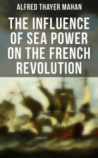 cover of the book The Influence of Sea Power on the French Revolution