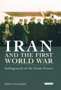 cover of the book Iran and the First World War: Battleground of the Great Powers