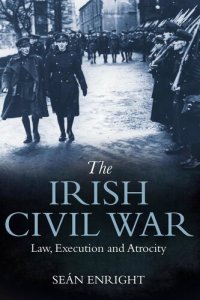 cover of the book The Irish Civil War: Law, Execution and Atrocity