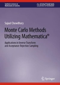 cover of the book Monte Carlo Methods Utilizing Mathematica®: Applications in Inverse Transform and Acceptance-Rejection Sampling