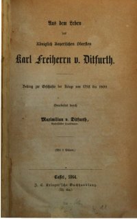 cover of the book Aus dem Leben des Königlich Bayrischen Obersten Karl Freiherrn v. Ditfurth : Beitrag zur Geschichte der Kriege von 1792 bis 1809