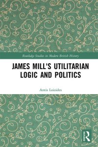 cover of the book James Mill's Utilitarian Logic and Politics