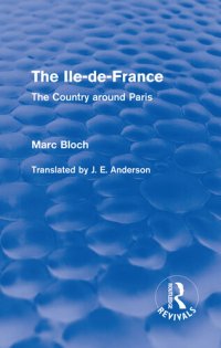 cover of the book The Ile-de-France (Routledge Revivals): The Country around Paris