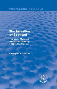 cover of the book The Invention of Scotland: The Stuart Myth and the Scottish Identity, 1638 to the Present