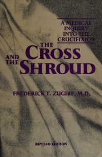 cover of the book The Cross and the Shroud: A Medical Inquiry into the Crucifixion