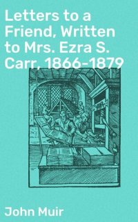 cover of the book Letters to a Friend, Written to Mrs. Ezra S. Carr, 1866-1879