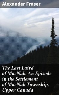 cover of the book The Last Laird of MacNab. An Episode in the Settlement of MacNab Township, Upper Canada