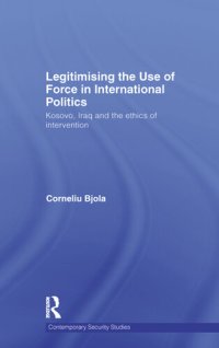 cover of the book Legitimising the Use of Force in International Politics: Kosovo, Iraq and the Ethics of Intervention