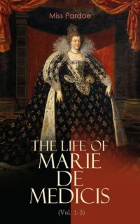 cover of the book The Life of Marie de Medicis (Vol. 1-3)