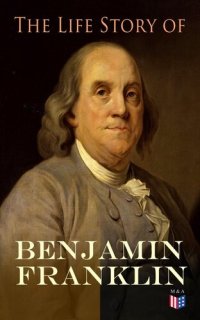 cover of the book The Life Story of Benjamin Franklin