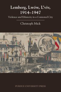 cover of the book Lemberg, Lwow, and Lviv 1914-1947: Violence and Ethnicity in a Contested City