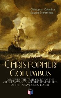 cover of the book The Life of Christopher Columbus – Discover The True Story of the Great Voyage All the Adventures of the Infamous Explorer