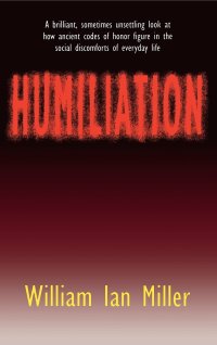 cover of the book Humiliation: And Other Essays on Honor, Social Discomfort, and Violence