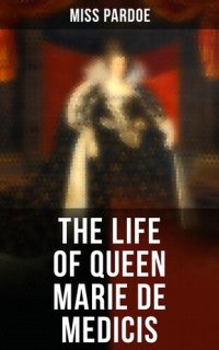 cover of the book The Life of Queen Marie de Medicis