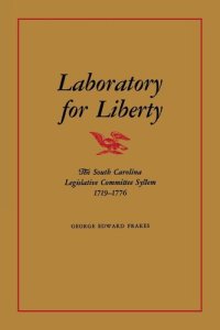 cover of the book Laboratory for Liberty: The South Carolina Legislative Committee System 1719–1776