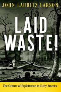 cover of the book Laid Waste!: The Culture of Exploitation in Early America