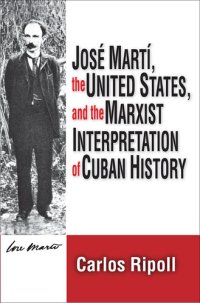 cover of the book Jose Marti, the United States, and the Marxist Interpretation of Cuban