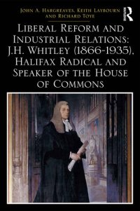 cover of the book Liberal Reform and Industrial Relations: J.H. Whitley (1866-1935), Halifax Radical and Speaker of the House of Commons