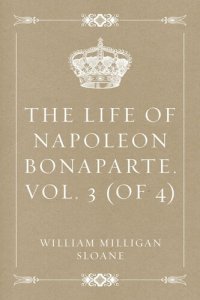 cover of the book The Life of Napoleon Bonaparte. Vol. 3 (of 4)