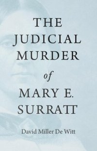 cover of the book The Judicial Murder of Mary E. Surratt