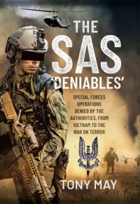 cover of the book The SAS ‘Deniables’: Special Forces Operations, denied by the Authorities, from Vietnam to the War on Terror