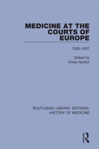 cover of the book Medicine at the Courts of Europe: 1500-1837