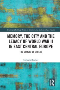 cover of the book Memory, the City and the Legacy of World War II in East Central Europe: The Ghosts of Others