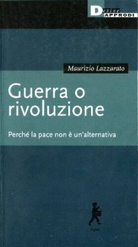 cover of the book Guerra o rivoluzione. Perché la pace non è un'alternativa