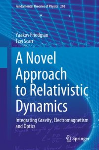 cover of the book A Novel Approach to Relativistic Dynamics: Integrating Gravity, Electromagnetism and Optics