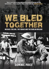 cover of the book We Bled Together: Michael Collins, The Squad and the Dublin Brigade