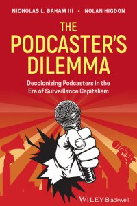 cover of the book The Podcaster's Dilemma: Decolonizing Podcasters in the Era of Surveillance Capitalism