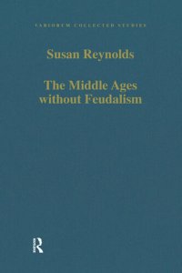 cover of the book The Middle Ages without Feudalism: Essays in Criticism and Comparison on the Medieval West