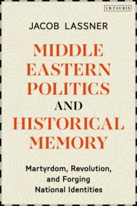 cover of the book Middle Eastern Politics and Historical Memory: Martyrdom, Revolution, and Forging National Identities