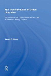 cover of the book The Transformation of Urban Liberalism: Party Politics and Urban Governance in Late Nineteenth-Century England