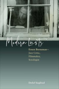 cover of the book Modern Lusts: Ernest Borneman: Jazz Critic, Filmmaker, Sexologist