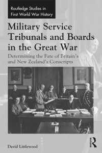 cover of the book Military Service Tribunals and Boards in the Great War: Determining the Fate of Britain’s and New Zealand’s Conscripts