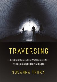 cover of the book Traversing: Embodied Lifeworlds in the Czech Republic