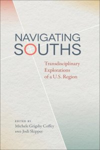 cover of the book Navigating Souths: Transdisciplinary Explorations of a U.S. Region