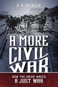 cover of the book A More Civil War: How the Union Waged a Just War