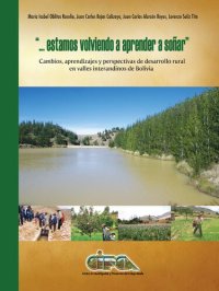 cover of the book “…Estamos volviendo a aprender a soñar”: cambios, aprendizajes y perspectivas de desarrollo rural en valles interandinos de Bolivia