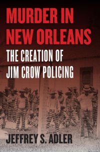 cover of the book Murder in New Orleans: The Creation of Jim Crow Policing