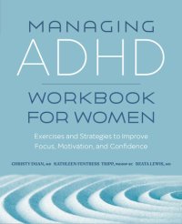 cover of the book Managing ADHD Workbook for Women: Exercises and Strategies to Improve Focus, Motivation, and Confidence