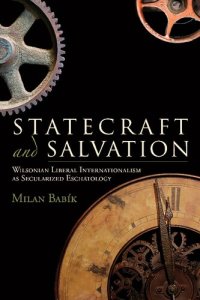 cover of the book Statecraft and Salvation: Wilsonian Liberal Internationalism as Secularized Eschatology