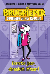 cover of the book Brugpieper 1. Geheimen uit het kluisje - Eerste jaar, draaien maar!